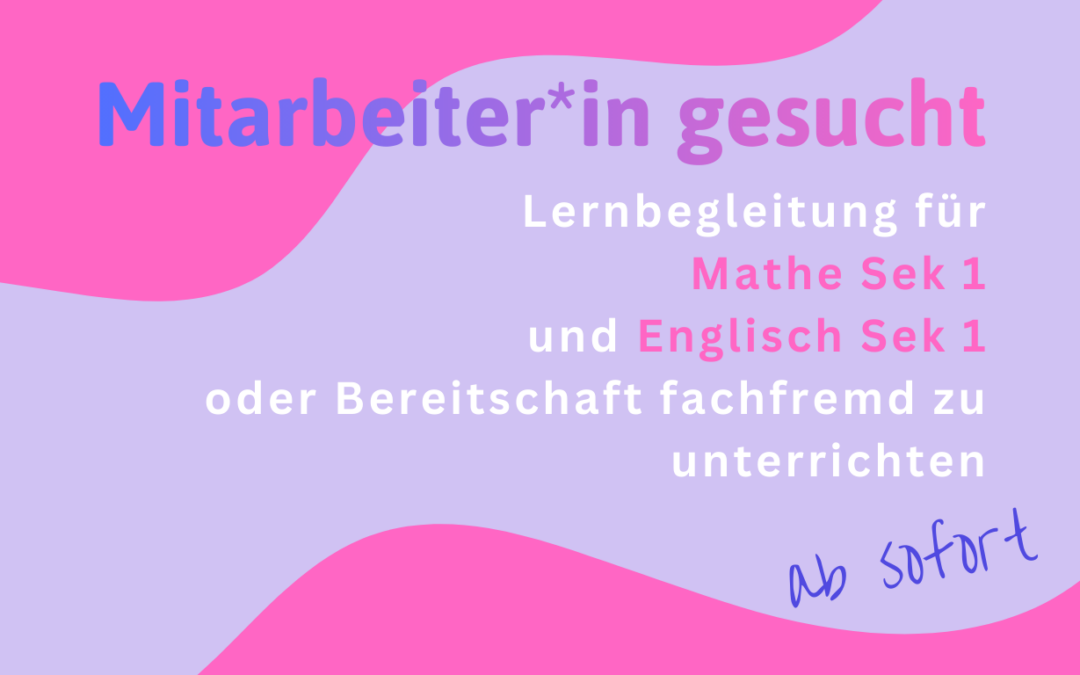 Ab sofort: Lernbegleitung für Mathematik & Englisch (Sek. 1), fachfremdes Unterrichten möglich.